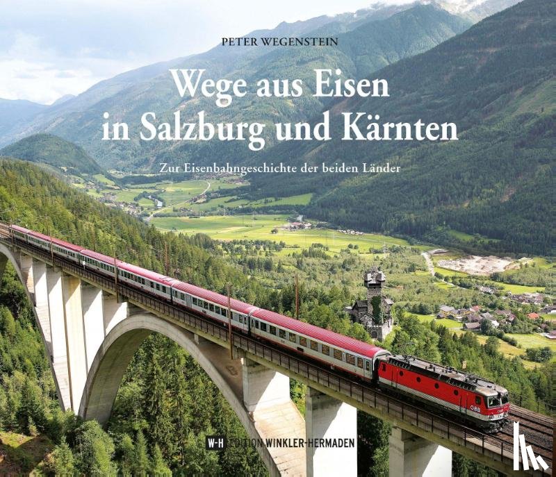 Wegenstein, Peter - Wege aus Eisen in Salzburg und Kärnten