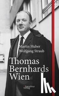 Huber, Martin, Straub, Wolfgang - Thomas Bernhards Wien