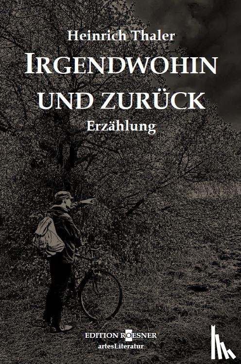 Thaler, Heinrich - Irgendwohin und zurück