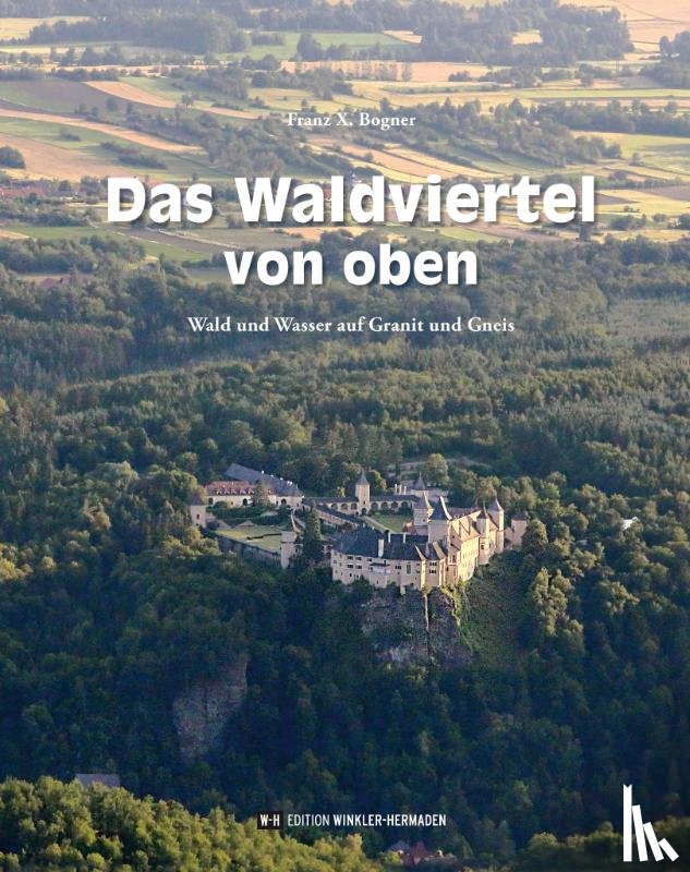 Bogner, Franz X. - Das Waldviertel von oben