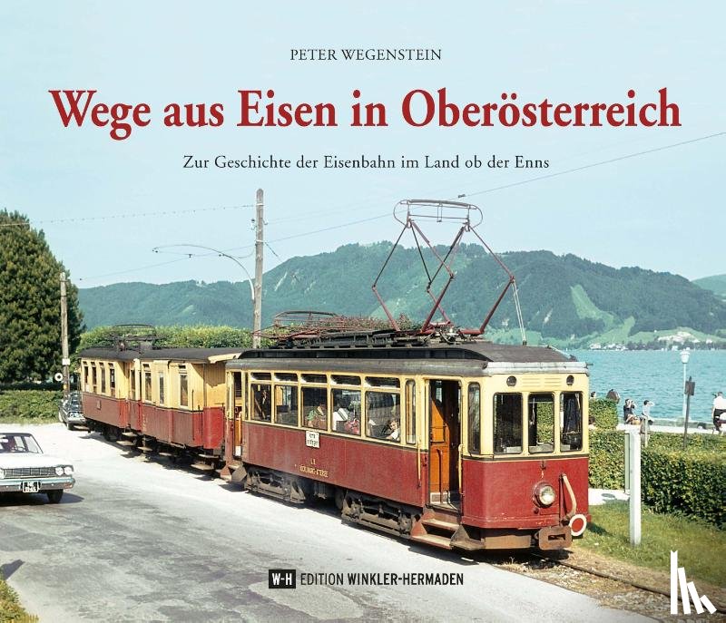 Wegenstein, Peter - Wege aus Eisen in Oberösterreich