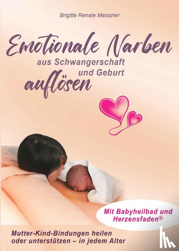 Meissner, Brigitte Renate - Emotionale Narben aus Schwangerschaft und Geburt auflösen