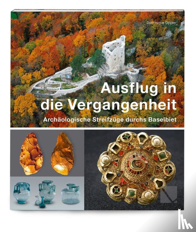Oppler, Dominique - Ausflug in die Vergangenheit - Archäologische Streifzüge durchs Baselbiet