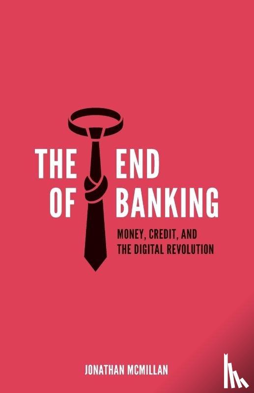 McMillan, Jonathan - The End of Banking