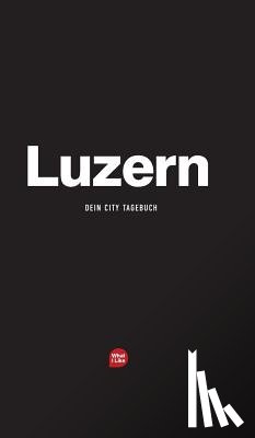 Mueller, Patrick H, Fischhaber, Michele - Luzern - Das City-Tagebuch