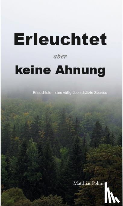 Pöhm, Matthias - Erleuchtet, aber keine Ahnung!