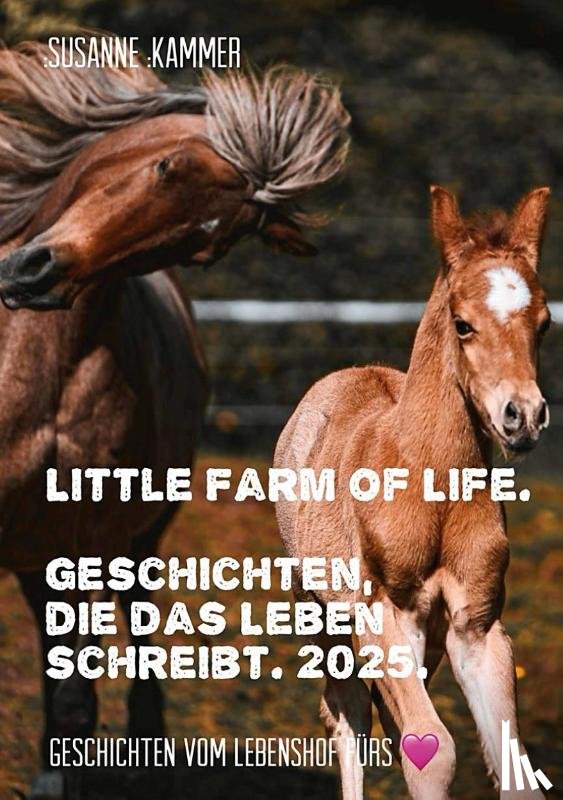 Kammer, Susanne - Little Farm of Life. Geschichten, die das Leben schreibt. 2025.