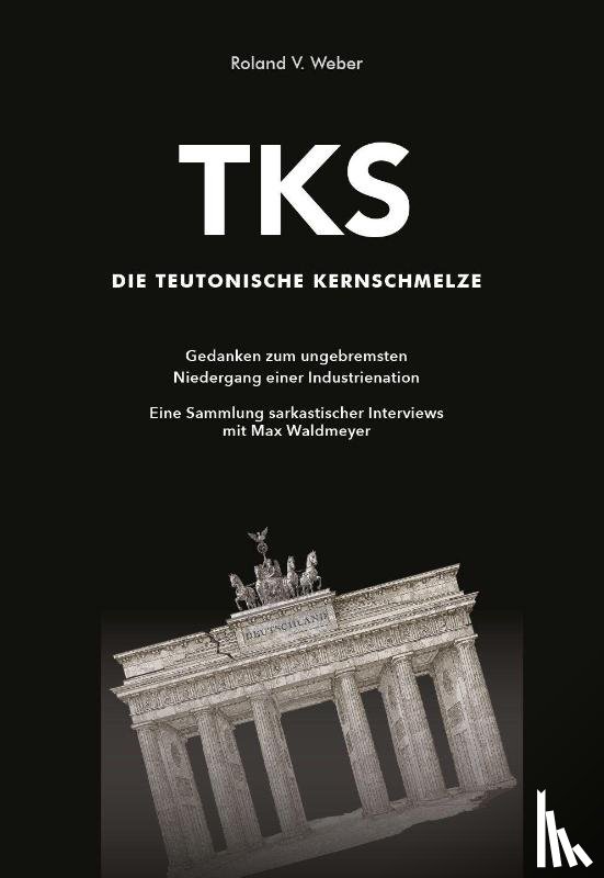 Weber, Roland V. - TKS - Die Teutonische Kernschmelze