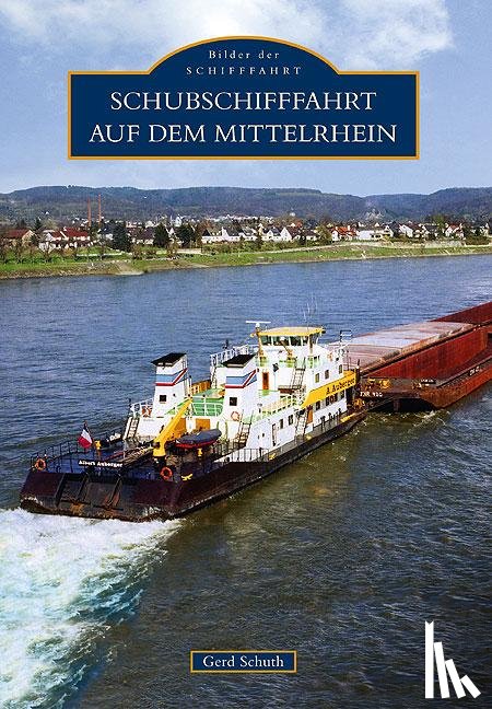 Schuth, Gerd - Schubschifffahrt auf dem Mittelrhein