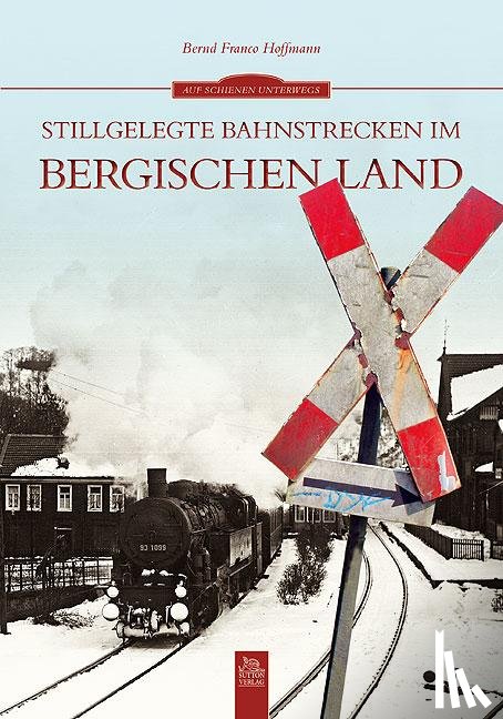 Hoffmann, Bernd F - Stillgelegte Bahnstrecken im Bergischen Land