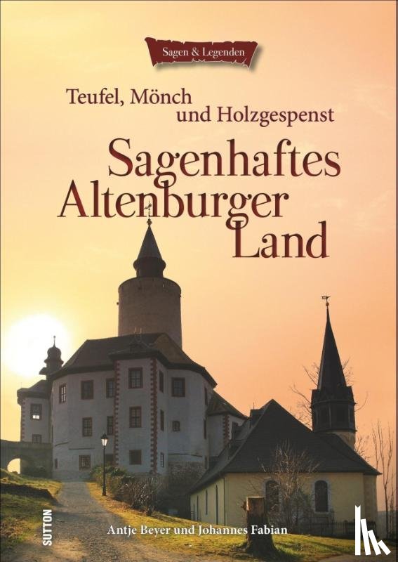 Beyer, Antje, Fabian, Johannes - Sagenhaftes Altenburger Land