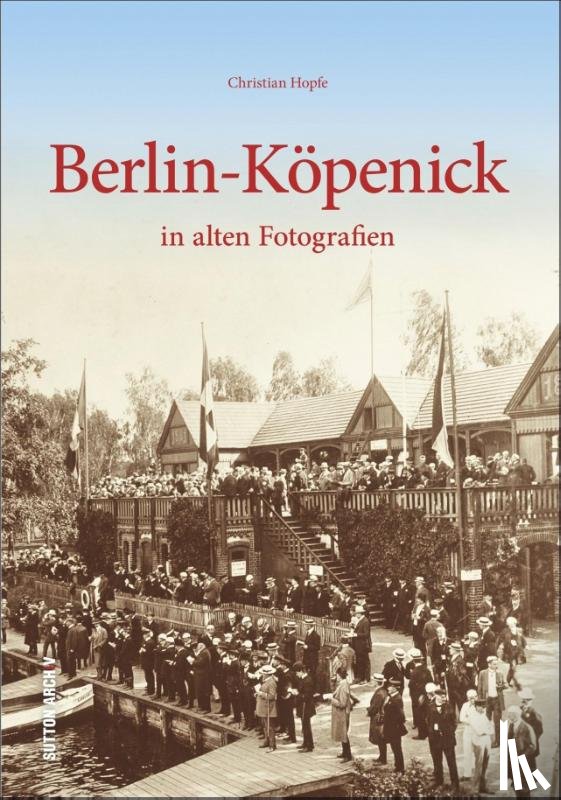 Hopfe, Christian - Berlin-Köpenick in alten Fotografien