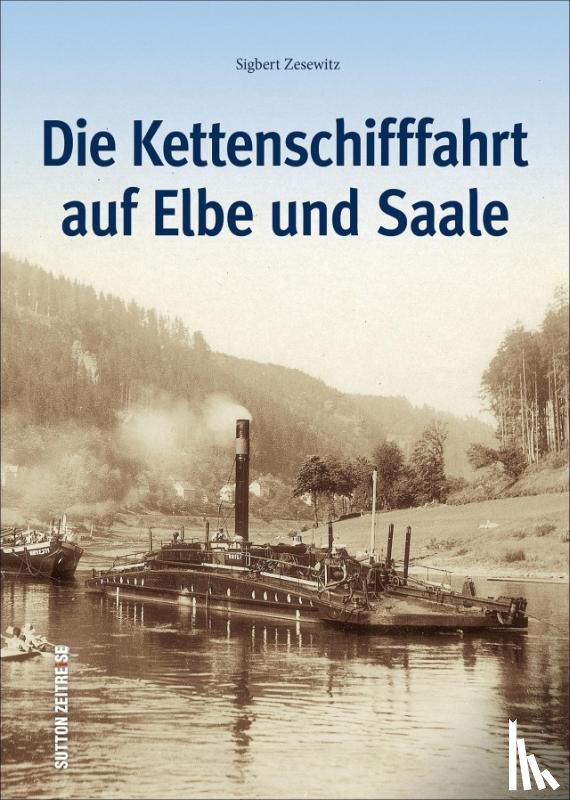 Zesewitz, Sigbert - Die Kettenschifffahrt auf Elbe und Saale