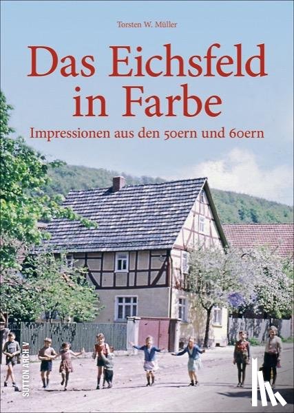 Müller, Torsten W. Dr. - Das Eichsfeld in Farbe