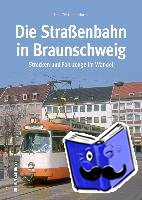 Moritz, Jens-Christian - Die Straßenbahn in Braunschweig