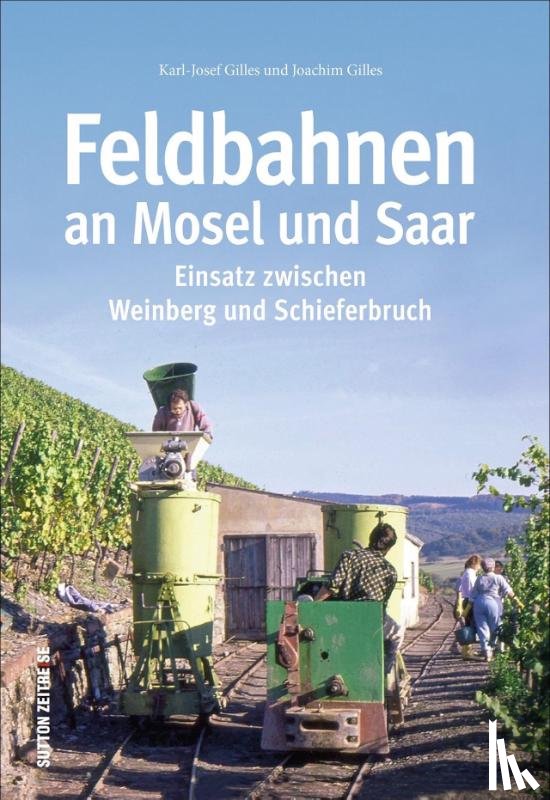 Gilles, Joachim, Gilles, Karl-Josef - Feldbahnen an Mosel und Saar