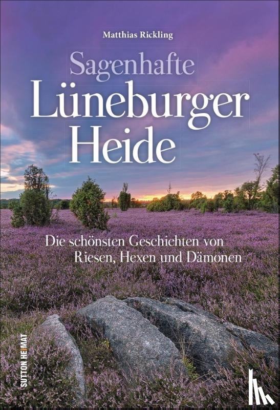 Rickling, Matthias - Sagenhafte Lüneburger Heide