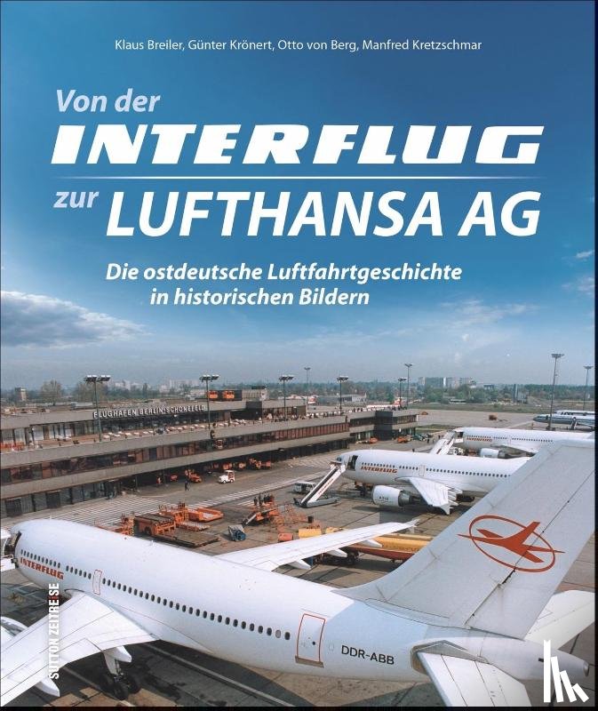 Breiler, Klaus, Krönert, Günter, Berg, Otto von, Kretzschmar, Manfred - Von der Interflug zur Lufthansa AG