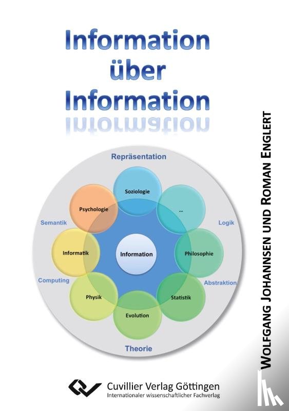 Englert, Roman - Information über Information. ZUM WESEN DER INFORMATION IM SPEKTRUM VON Informatik, Thermodynamik, Quantenphysik, Evolution, Statistik, Logik & Philosophie