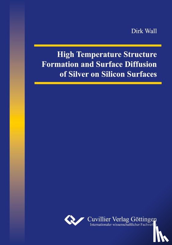 Wall, Dirk - High Temperature Structure Formation and Surface Diffusion of Silver on Silicon Surfaces
