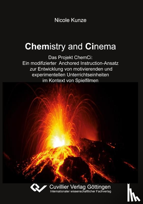 Kunze, Nicole - Chemistry and Cinema. Das Projekt ChemCi: Ein modifizierter Anchored Instruction-Ansatz zur Entwicklung von motivierenden und experimentellen Unterrichtseinheiten im Kontext von Spielfimen