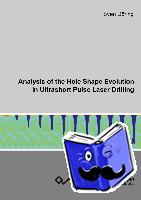 Döring, Sven - Analysis of the Hole Shape Evolution in Ultrashort Pulse Laser Drilling