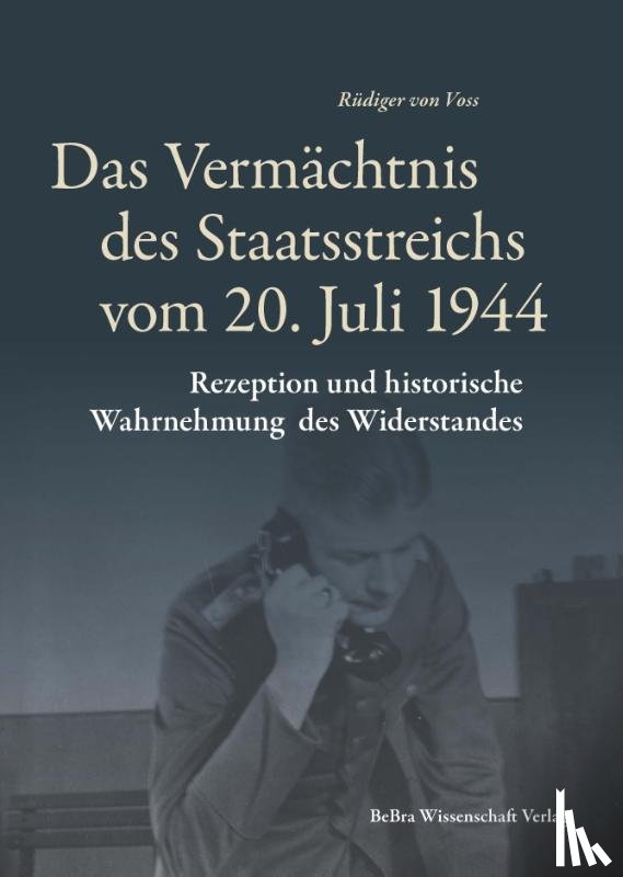 Voss, Rüdiger - Das Vermächtnis des Staatsstreichs vom 20. Juli 1944