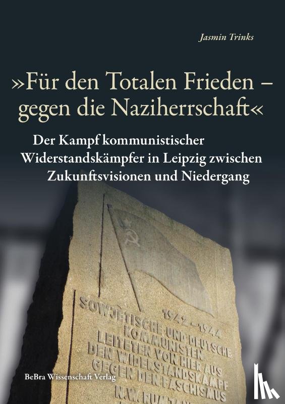 Trinks, Jasmin - "Für den Totalen Frieden - gegen die Naziherrschaft"