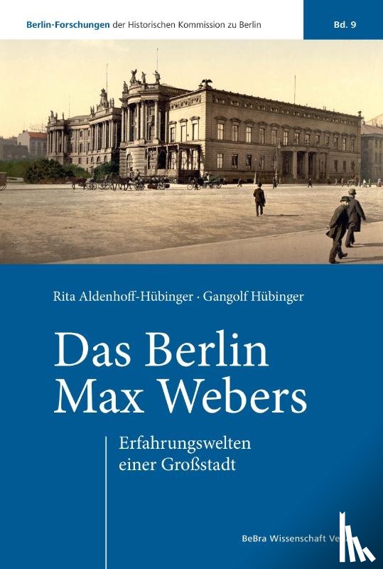 Aldenhoff-Hübinger, Rita, Hübinger, Gangolf - Das Berlin Max Webers