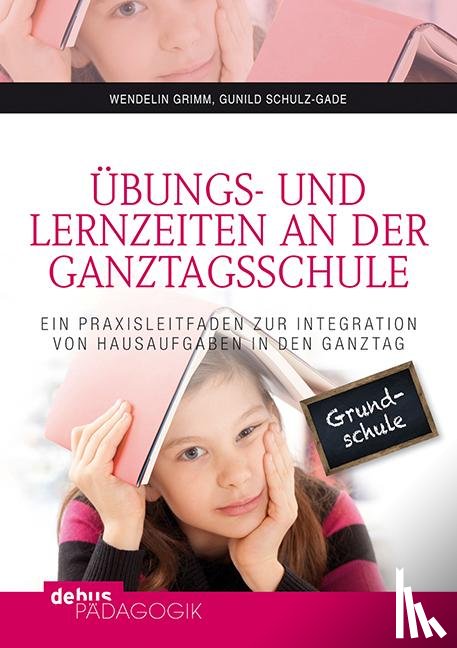 Grimm, Wendelin, Schulz-Gade, Gunild - Übungs- und Lernzeiten an der Ganztagsschule