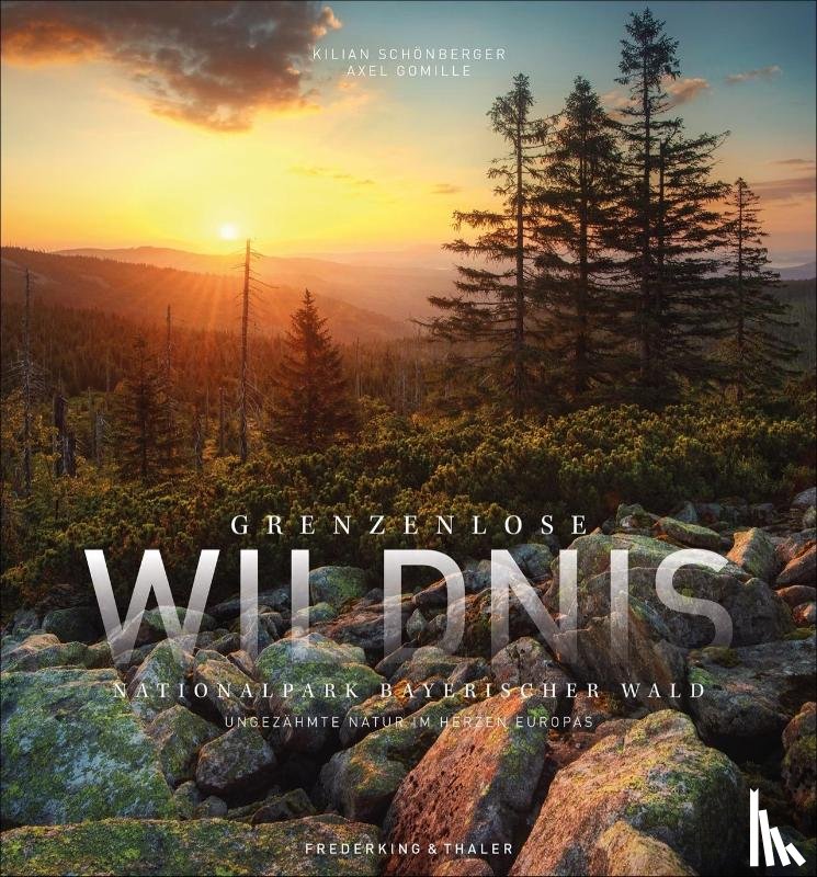 Schönberger, Kilian, Gomille, Axel - Grenzenlose Wildnis Nationalpark Bayerischer Wald
