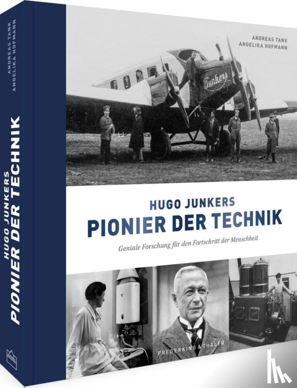 Tank, Andreas, Hofmann, Angelika - Hugo Junkers - Pionier der Technik