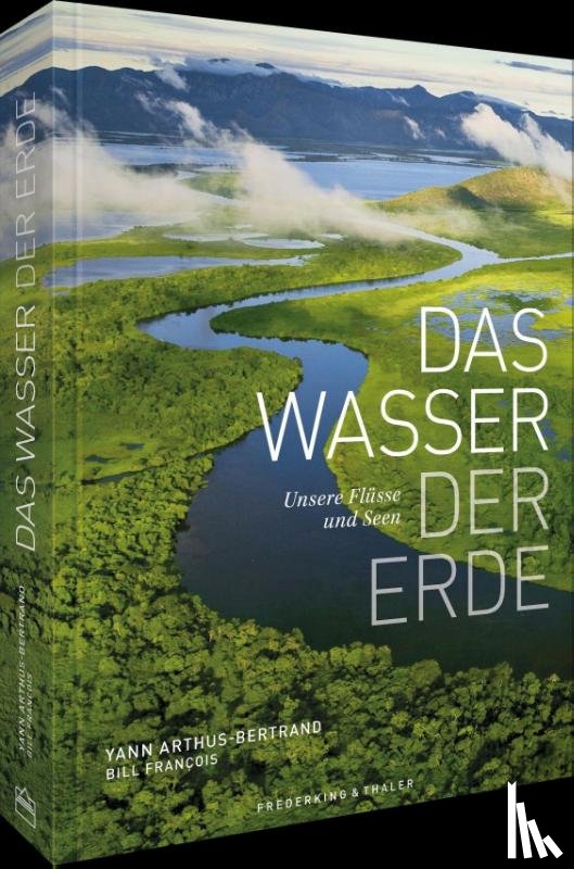 Arthus-Bertrand, Yann, François, Bill - Das Wasser der Erde