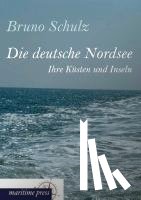 Schulz, Bruno - Die Deutsche Nordsee