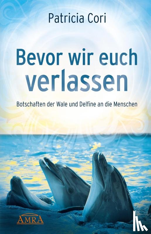 Cori, Patricia - Bevor wir euch verlassen. Botschaften der Wale und Delfine an die Menschen