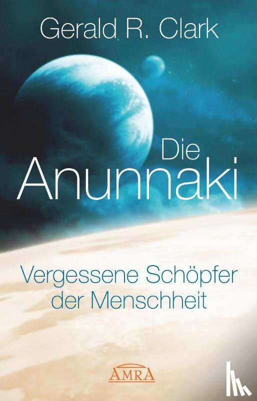 Clark, Gerald R. - Die Anunnaki