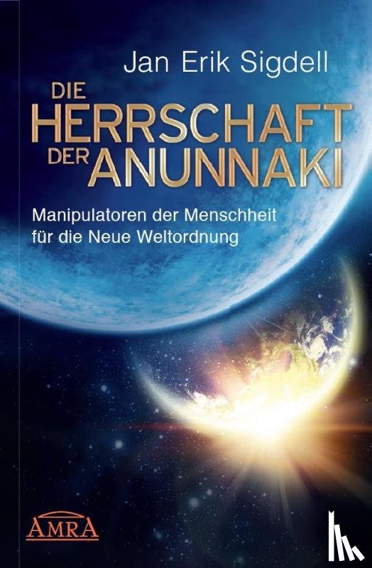 Sigdell, Jan Erik - Die Herrschaft der Anunnaki