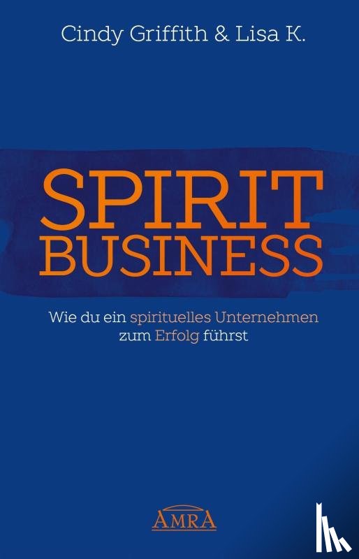 Griffith, Cindy, K., Lisa - Spirit Business - Der Weg zum Spirituellen Unternehmen [mit Social-Media-Tipps!]