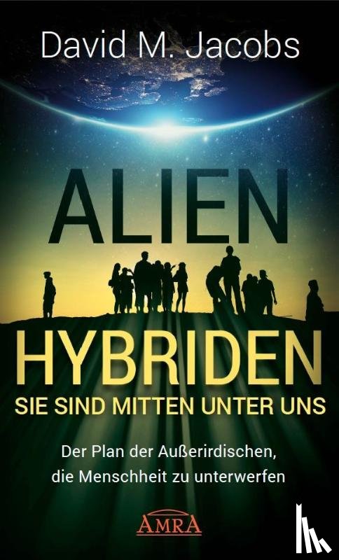 Jacobs, David M. - ALIEN-HYBRIDEN! Sie sind mitten unter uns