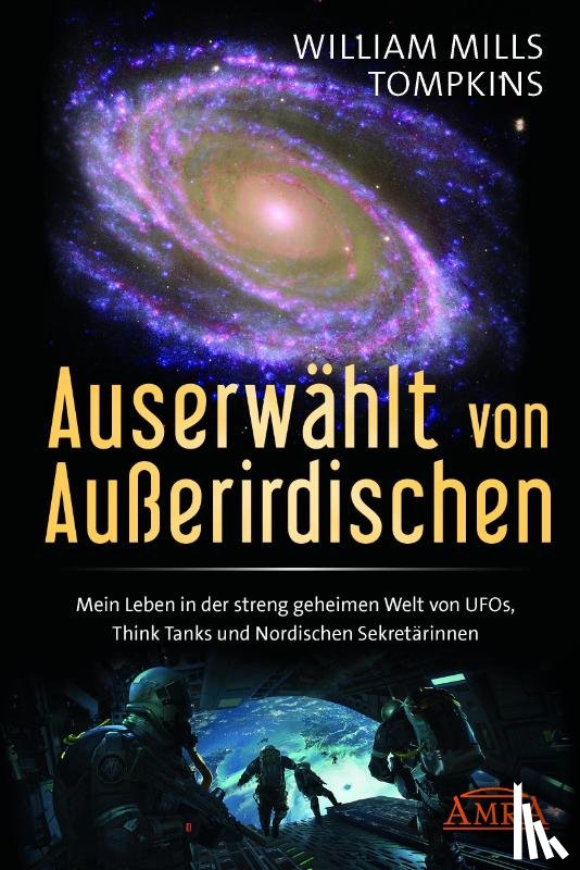 Tompkins, William Mills - AUSERWÄHLT VON AUSSERIRDISCHEN: Mein Leben in der streng geheimen Welt von UFOs, Think Tanks und nordischen Sekretärinnen
