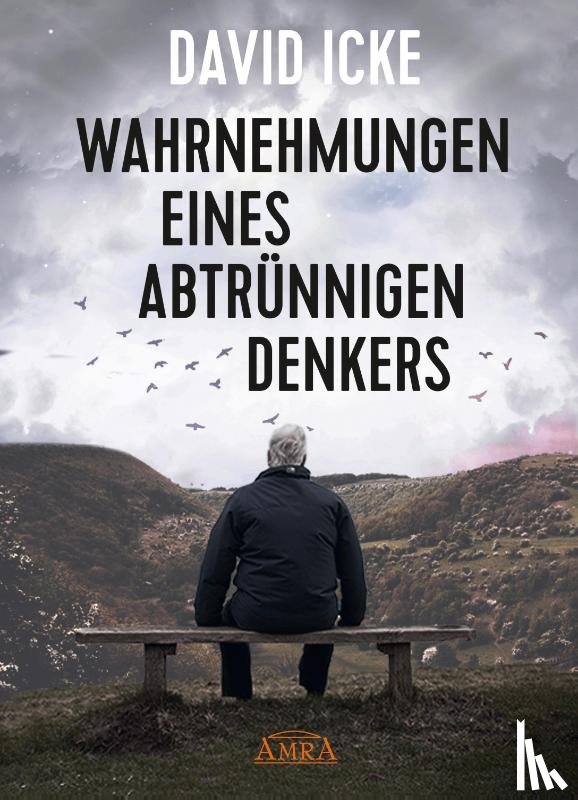 Icke, David - WAHRNEHMUNGEN EINES ABTRÜNNIGEN DENKERS: 'Wir wurden in einem unfassbaren Ausmaß getäuscht!'