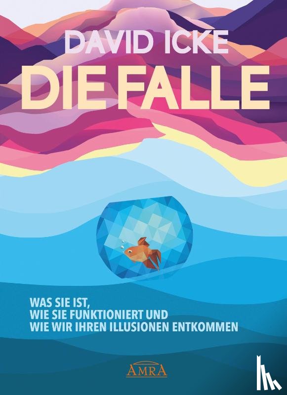 Icke, David - DIE FALLE. Was sie ist, wie sie funktioniert und wie wir ihren Illusionen entkommen