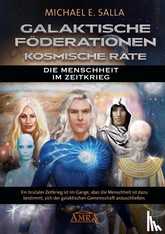 Salla, Michael E. - GALAKTISCHE FÖDERATIONEN & KOSMISCHE RÄTE: Die Menschheit schließt sich der galaktischen Gemeinschaft an