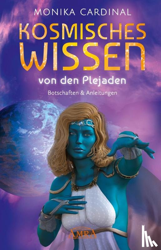 Cardinal, Monika - KOSMISCHES WISSEN VON DEN PLEJADEN: Botschaften & Anleitungen der Lichtwesen