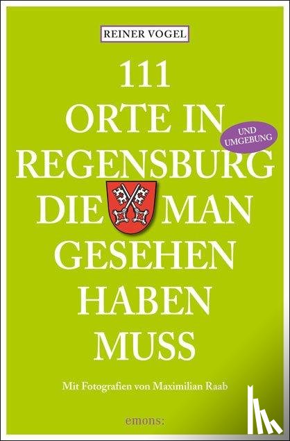 Vogel, Reiner - 111 Orte in Regensburg die man gesehen haben muss