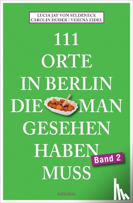 Seldeneck, Lucia Jay von, Huder, Carolin - 111 Orte in Berlin, die man gesehen haben muss. Band 2