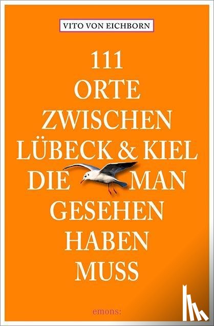 Eichborn, Vito von - 111 Orte zwischen Lübeck und Kiel, die man gesehen haben muss