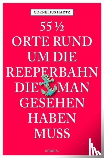 Hartz, Cornelius - 55 1/2 Orte rund um die Reeperbahn, die man gesehen haben muss