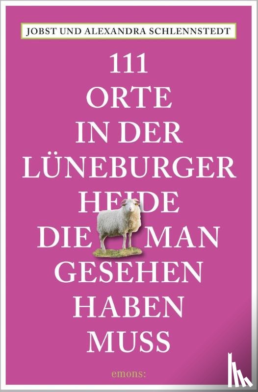 Schlennstedt, Alexandra, Schlennstedt, Jobst - 111 Orte in der Lüneburger Heide, die man gesehen haben muss