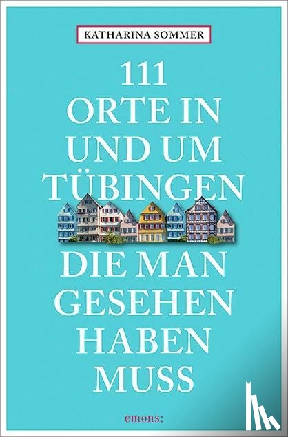 Sommer, Katharina - 111 Orte in Tübingen, die man gesehen haben muss
